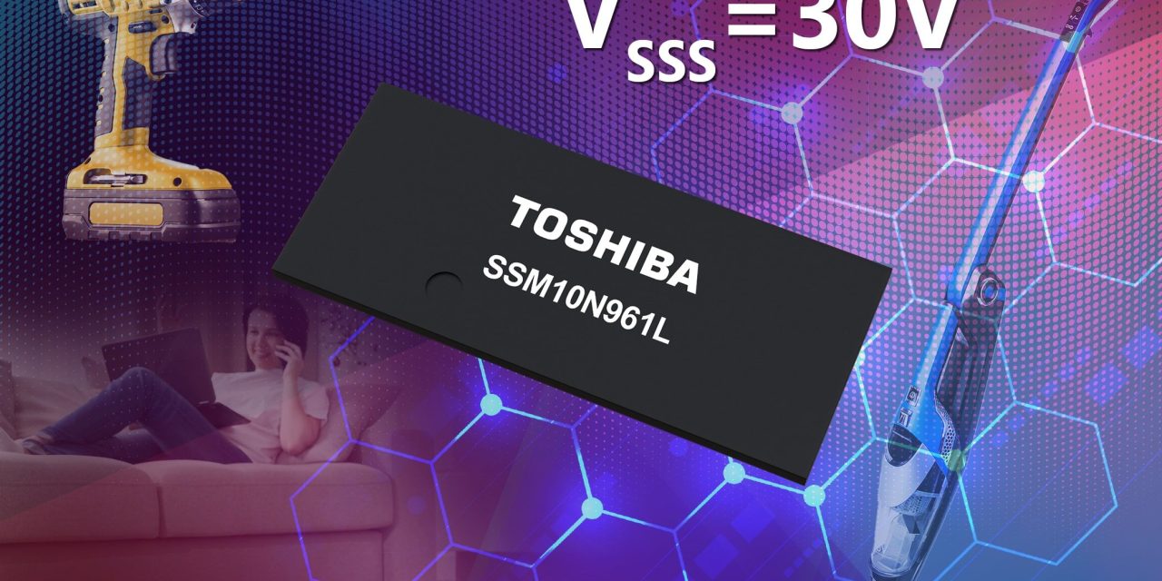 Toshiba launches first 30V N-Channel Common-Drain MOSFET