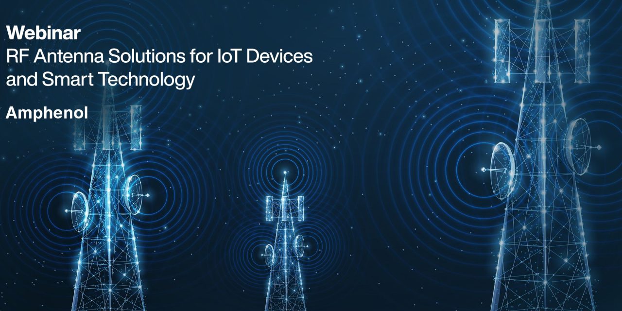Mouser Electronics Supports IoT Development with Webinar On Compact RF Antenna Solutions