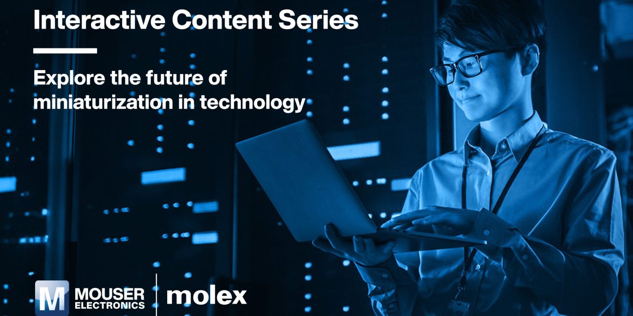 New Interactive Content Series from Mouser Electronics and Molex Explores the Future of Miniaturisation in Technology